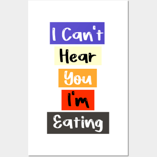 I Can't Hear You I'm Eating Busy Funny Eating lovers Posters and Art